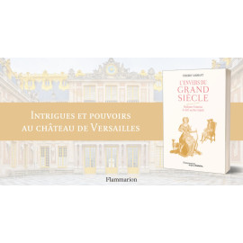 Thierry Sarmant - L'envers du Grand Siècle - Madame Palatine le défi au Roi-Soleil