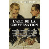 L'art de la conversation : Maîtriser les codes de la communication et apprendre les habiletés sociales pour devenir un interlocuteur prestigieux