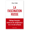 Elsa Vidal - La Fascination russe - Politique française : trente ans de complaisance vis-à-vis de la Russie