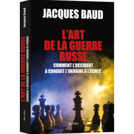 Jacques Baud - L'art de la guerre russe - omment l'Occident a conduit l'Ukraine à l'échec