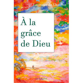 Laurence de Charette - A la grâce de Dieu