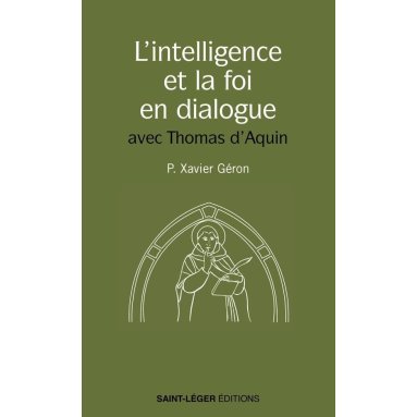 Xavier Géron - L'intelligence et la foi en dialogue avec Thomas d'Aquin