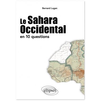 Bernard Lugan - Le Sahara Occidental en 10 questions