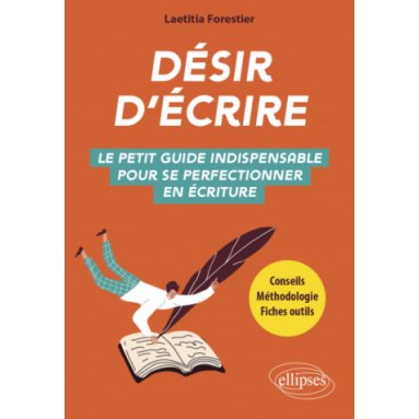 Laetitia Forestier - Désir d'écrire - Le petit guide indispensable pour se perfectionner en écriture