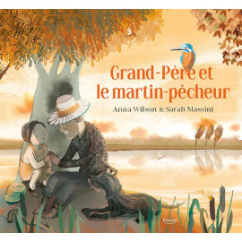 Anna Wilson - Grand-Père et le martin-pêcheur