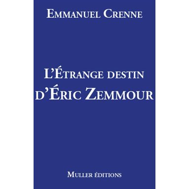 Emmanuel Crenne - L'étrange destin d'Eric Zemmour