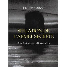 Francis Gandon - Situation de l'armée secrète - Oran. Des femmes au milieu des ruines