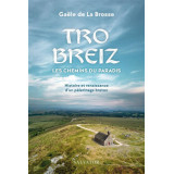 Tro Breiz les chemins du paradis - Histoire et renaissance d'un pèlerinage breton