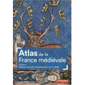 Atlas de la France médiévale - Hommes, pouvoirs et espaces du V° au XV° siècle