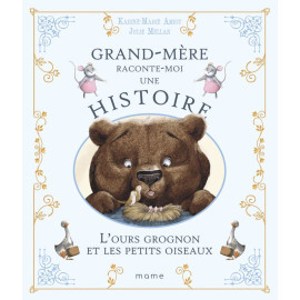  Karine-Marie Amiot - Grand-mère raconte moi une histoire - L'ours Grognon et les petits oiseaux
