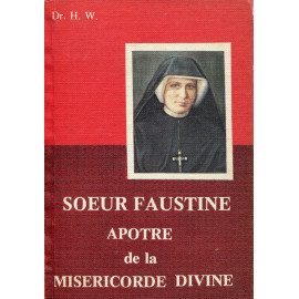 Dr H. W. - Soeur Faustine apôtre de la Miséricorde divine