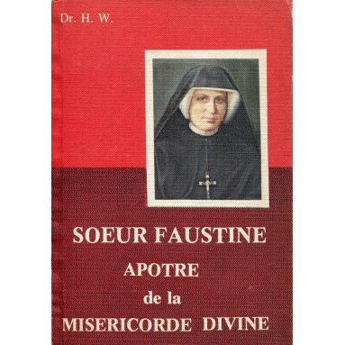 Dr H. W. - Soeur Faustine apôtre de la Miséricorde divine