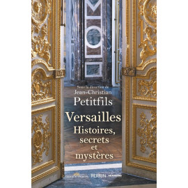 Jean-Christian Petitfils - Versailles - Histoires, secrets et mystères