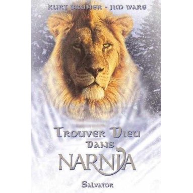 Kurt Bruner - Trouver Dieu dans Narnia