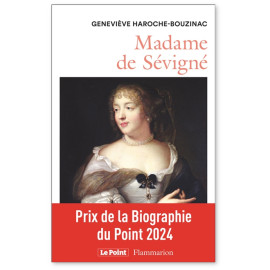 Geneviève Haroche-Bouzinac - Madame de Sévigné 1626-1696 Une femme et son monde au Grand Siècle