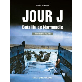 Benoît Rondeau - Jour J, Bataille de Normandie - En image et en couleur