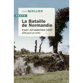 Jean Quellien - La bataille de la Normandie - 6 juin-12 septembre 1944, 100 jours en enfer -
