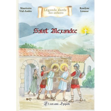 Mauricette Vial-Andru - Saint Alexandre et son ami Epipode