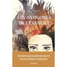 Denis Lensel  - Les Antigones de l'Evangile - Ces femmes qui ont puisé dans leur foi la force de résister à l'oppression