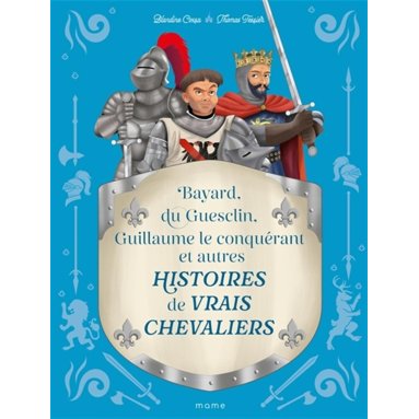 Blandine Cossa - Bayard, du Guesclin, Guillaume le Conquérant et autres histoires de vrais chevaliers