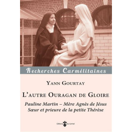 Yann Gourtay - L’autre Ouragan de Gloire - Pauline Martin - Mère Agnès de Jésus, soeur et prieure de la petite Thérèse