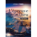 L'épreuve de Dieu - Peut-on encore prouver que Dieu existe ?