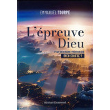 L'épreuve de Dieu - Peut-on encore prouver que Dieu existe ?