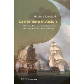 Maxime Reynaud - La dernière invasion - 1798, quand la France révolutionnaire débarque dans les îles Britanniques