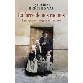 Catherine Bréchignac - La force de nos racines - Une épopée de gens ordinaires