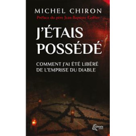 Michel Chiron - J'étais possédé - Comment j'ai été libéré de l'emprise du diable
