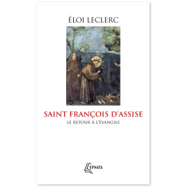 Père Eloi Leclerc - Saint François d'Assise, le retour à l'Evangile