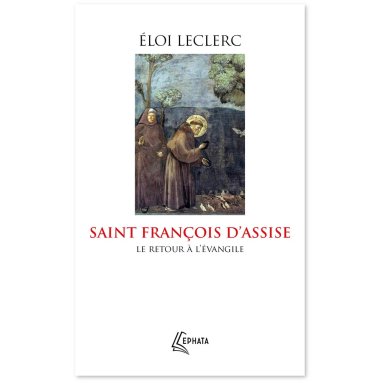 Père Eloi Leclerc - Saint François d'Assise, le retour à l'Evangile