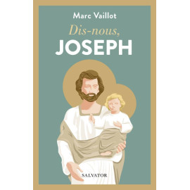 Marc Vaillot - Dis-nous Joseph, père, modèle et compagnon de route