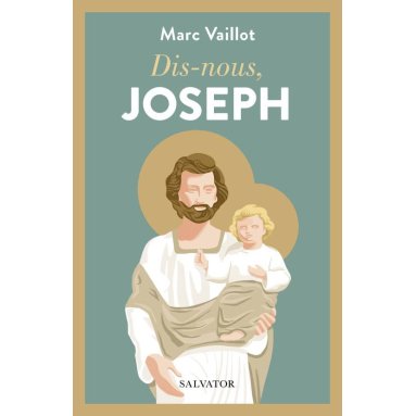 Dis-nous Joseph, père, modèle et compagnon de route