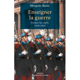 Morgane Barey - Enseigner la guerre - Former les chefs 1918-1945