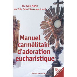 Frère Yves-Marie du saint Sacrement, ocd - Manuel d'adoration eucharistique à l'école du Carmel
