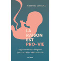 La raison est pro-vie - Arguments non religieux pour un débat dépassionné