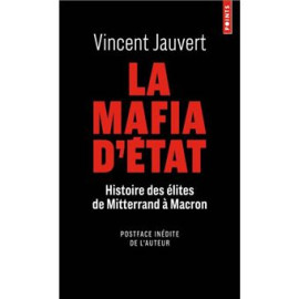 Vincent Jauvert - La mafia d'Etat - Histoire des élites de Mitterand à Macron