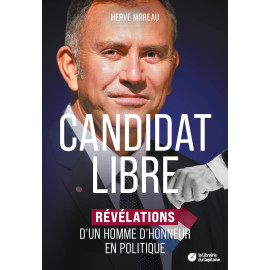 Hervé Moreau - Candidat libre - Révélations d'un homme d'honneur en politique