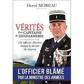 Hervé Moreau - Vérités d'un capitaine de gendarmerie - Un officier d'active rompt le devoir de réserve