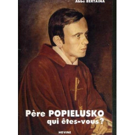 Abbé Marie-Jean Bertaina - Père Popielusko qui êtes-vous ?