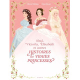 Sissi, Victoria, Elisabeth et autres - Histoires de vraies princesses