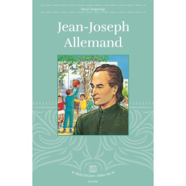 Raoul Delgrange - Jean-Joseph Allemand premier fondateur d'une oeuvre de jeunesse en France
