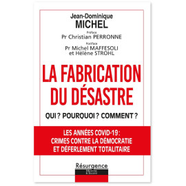 La fabrication du désastre - Qui ? Pourquoi ? Comment ? Opération criminelle et coup d'Etat planétaire