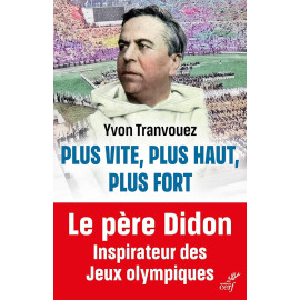Yvon Tranvouez - Plus vite, plus haut, plus fort - Le père Didon inspirateur des jeux olympiques