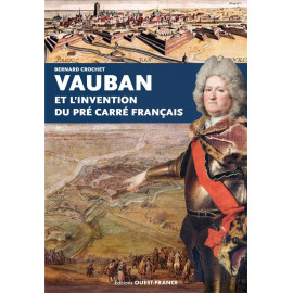 Bernard Crochet - Vauban et l'invention du pré carré français