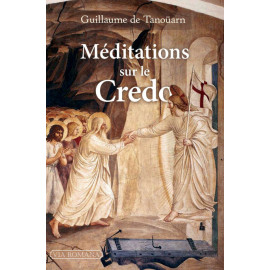 Abbé Guillaume de Tanouarn - Méditations sur le Credo