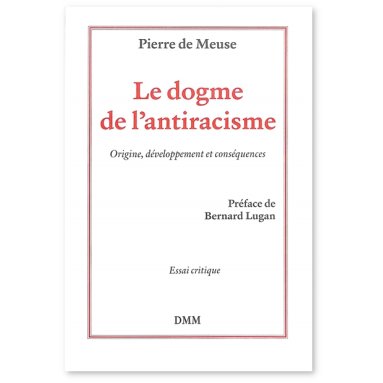 Le dogme de l'antiracisme - Origine, développement et conséquences