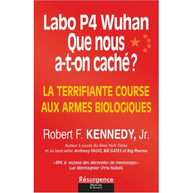 Robert F. Kennedy - Labo P4 Wuhan : Que nous a-t-on caché ? La terrifiante course aux armes biologiques