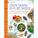 Cuisine sauvage au fil des saisons - 112 recettes familiales et gourmandes avec les plantes qui nous entourent